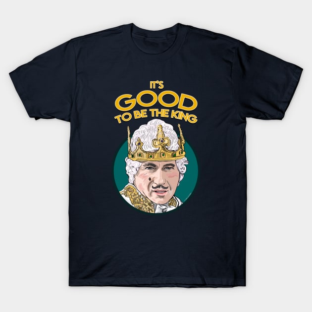 It's Good To Be The King T-Shirt by FanboyMuseum